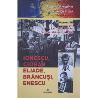 CEI CINCI ROMANI CARE AU STRALUCIT LA PARIS: IONESCU, CIORAN, ELIADE, BRANCUSI, ENESCU