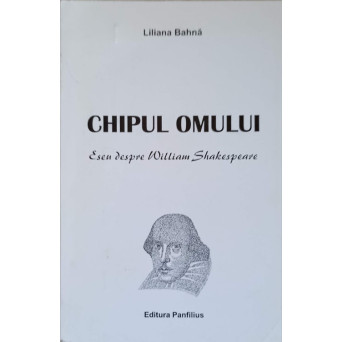 CHIPUL OMULUI. ESEU DESPRE WILLIAM SHAKESPEARE