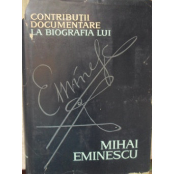 CONTRIBUTII DOCUMENTARE LA BIOGRAFIA LUI MIHAI EMINESCU