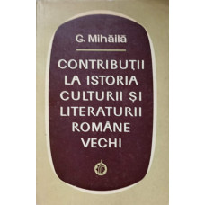 CONTRIBUTII LA ISTORIA CULTURII SI LITERATURII ROMANE VECHI