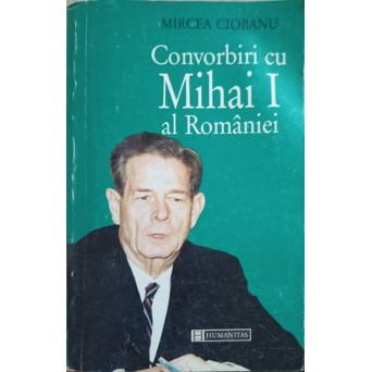 CONVORBIRI CU MIHAI I AL ROMANIEI
