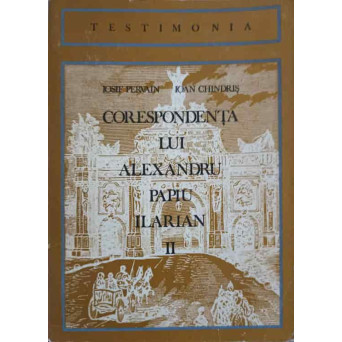 CORESPONDENTA LUI ALEXANDRU PAPIU ILARIAN VOL.2
