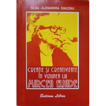 CREATIE SI CREATIVITATE IN VIZIUNEA LUI MIRCEA ELIADE