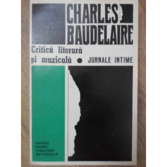 CRITICA LITERARA SI MUZICALA. JURNALE INTIME