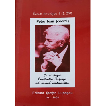 CU SI DESPRE CONSTANTIN CIOPRAGA, SUB SEMNUL CONTINUITATII