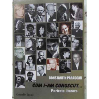 CUM I-AM CUNOSCUT... PORTRETE LITERARE