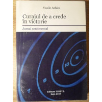 CURAJUL DE A CREDE IN VICTORIE. JURNAL SENTIMENTAL CURAJUL DE A CREDE IN VICTORIE. JURNAL SENTIMENTAL