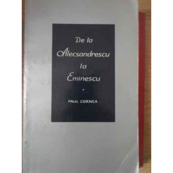 DE LA ALECSANDRESCU LA EMINESCU. ASPECTE, FIGURI, IDEI