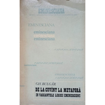 DE LA CUVANT LA METAFORA IN VARIANTELE LIRICII EMINESCIENE