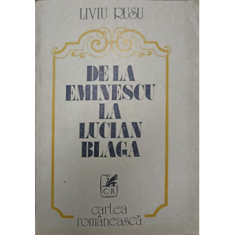 DE LA EMINESCU LA LUCIAN BLAGA SI ALTE STUDII LITERARE SI ESTETICE