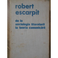 DE LA SOCIOLOGIA LITERATURII LA TEORIA COMUNICARII DE LA SOCIOLOGIA LITERATURII LA TEORIA COMUNICARII