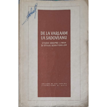DE LA VARLAAM LA SADOVEANU. STUDII DESPRE LIMBA SI STILUL SCRIITORILOR