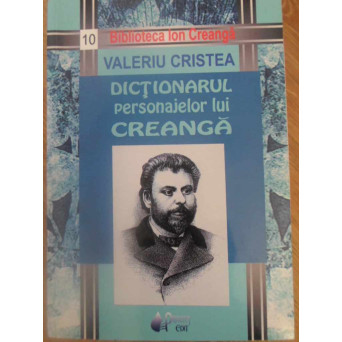 DICTIONARUL PERSONAJELOR LUI CREANGA VOL.1 COLUMNA AMINTIRILOR