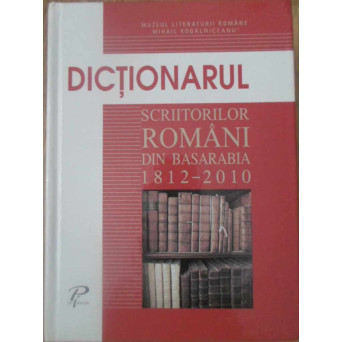 DICTIONARUL SCRIITORILOR DIN BASARABIA 1812-2010