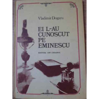 EI L-AU CUNOSCUT PE EMINESCU