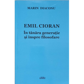EMIL CIORAN. IN TANARA GENERATIE SI INSPRE FILOSOFARE