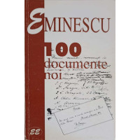 EMINESCU. 100 DOCUMENTE NOI EMINESCU. 100 DOCUMENTE NOI
