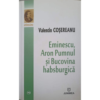 EMINESCU, ARON PUMNUL SI BUCOVINA HABSBURGICA