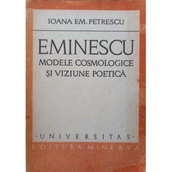 EMINESCU, MODELE COSMOLOGICE SI VIZIUNE POETICA