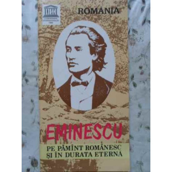 EMINESCU PE PAMANT ROMANESC SI IN DURATA ETERNA