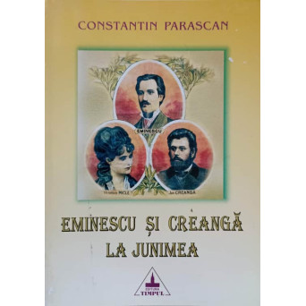 EMINESCU SI CREANGA LA JUNIMEA