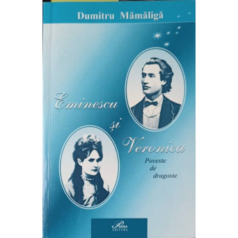 EMINESCU SI VERONICA. POVESTE DE DRAGOSTE