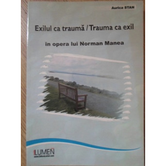 EXILUL CA TRAUMA / TRAUMA CA EXIL IN OPERA LUI NORMAN MANEA