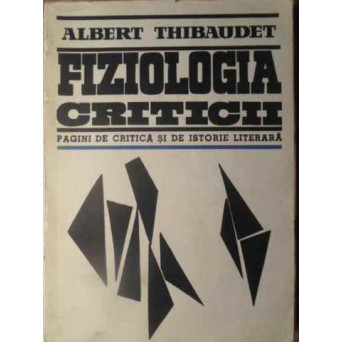 FIZIOLOGIA CRITICII. PAGINI DE CRITICA SI DE ISTORIE LITERARA