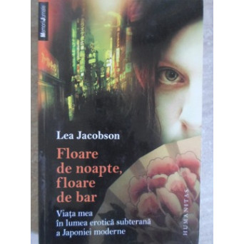 FLOARE DE NOAPTE, FLOARE DE BAR. VIATA MEA IN LUMEA EROTICA SUBTERANA A JAPONIEI MODERNE