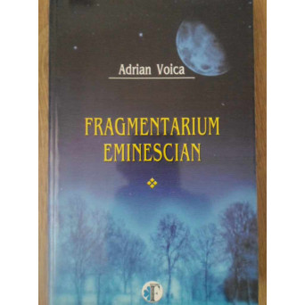 FRAGMENTARIUM EMINESCIAN VOL.1