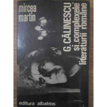 G. CALINESCU SI COMPLEXELE LITERATURII ROMANE