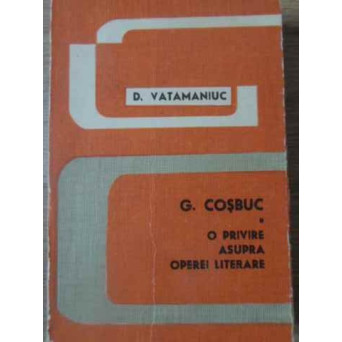 G. COSBUC O PRIVIRE ASUPRA OPEREI LITERARE