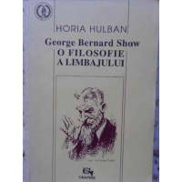 GEORGE BERNARD SHOW. O FILOSOFIE A LIMBAJULUI