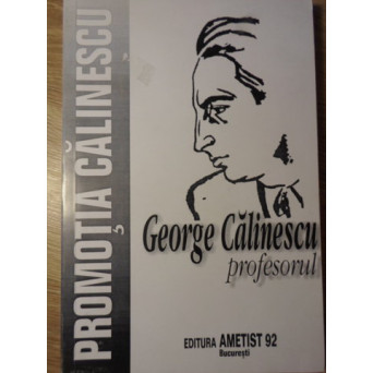 GEORGE CALINESCU PROFESORUL. IN MEMORIAM