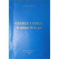 GEORGE COSBUC IN ULTIMII 50 DE ANI GEORGE COSBUC IN ULTIMII 50 DE ANI