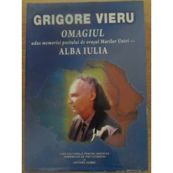 GRIGORE VIERU. OMAGIUL ADUS MEMORIEI POETULUI DE ORASUL MARILOR UNIRI - ALBA IULIA