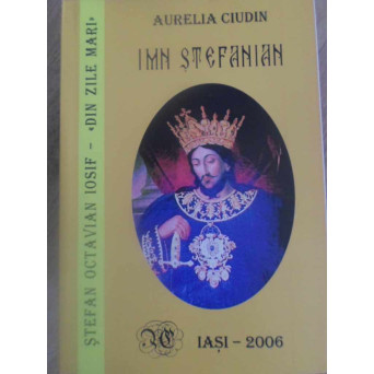 IMN STEFANIAN. DIN ZILE MARI DE STEFAN OCTAVIAN IOSIF