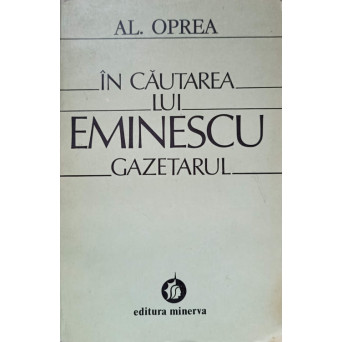 IN CAUTAREA LUI EMINESCU GAZETARUL