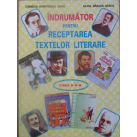 INDRUMATOR PENTRU RECEPTAREA TEXTELOR LITERARE CLASA A V-A INDRUMATOR PENTRU RECEPTAREA TEXTELOR LITERARE CLASA A V-A