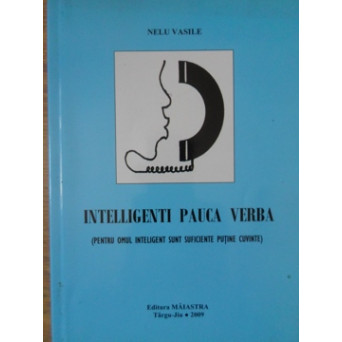 INTELLIGENTI PAUCA BERBA (PENTRU OMUL INTELIGENT SUNT SUFICIENTE PUTINE CUVINTE)