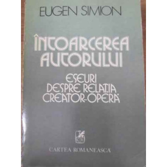 INTOARCEREA AUTORULUI. ESEURI DESPRE RELATIA CREATOR-OPERA