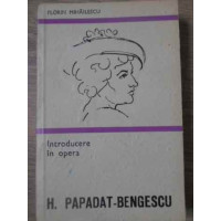 INTRODUCERE IN OPERA H. PAPADAT-BENGESCU INTRODUCERE IN OPERA H. PAPADAT-BENGESCU