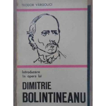 INTRODUCERE IN OPERA LUI DIMITRIE BOLINTINEANU