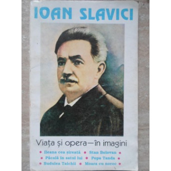 IOAN SLAVICI: VIATA SI OPERA - IN IMAGINI