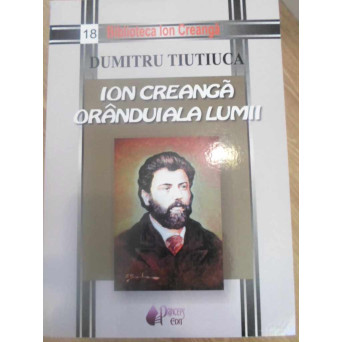 ION CREANGA. ORANDUIALA LUMII