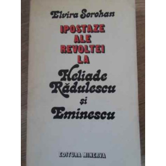 IPOSTAZE ALE REVOLTEI LA HELIADE RADULESCU SI EMINESCU