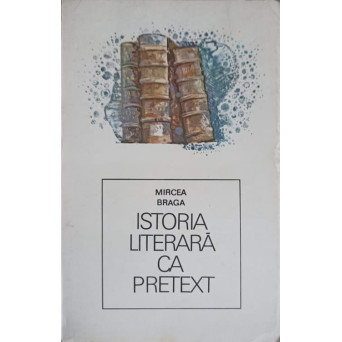 ISTORIA LITERARA CA PRETEXT