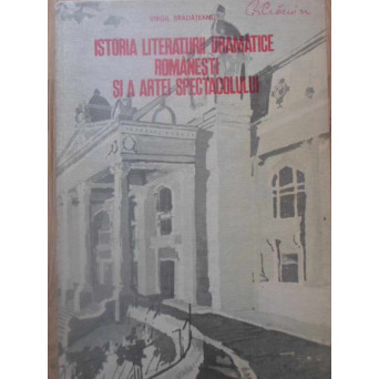 ISTORIA LITERATURII DRAMATICE ROMANESTI SI A ARTEI SPECTACOLULUI