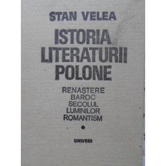 ISTORIA LITERATURII POLONE. RENASTERE, BAROC, SECOLUL LUMINILOR, ROMANTISM
