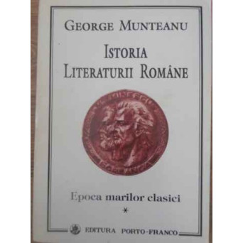 ISTORIA LITERATURII ROMANE EPOCA MARILOR CLASICI VOL.1